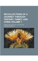 Recollections of a Journey Through Tartary, Thibet, and China; During the Years 1844, 1845, and 1846 Volume 1: (English)