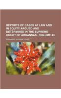 Reports of Cases at Law and in Equity Argued and Determined in the Supreme Court of Arkansas (Volume 43)