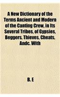 A New Dictionary of the Terms Ancient and Modern of the Canting Crew, in Its Several Tribes, of Gypsies, Beggers, Thieves, Cheats, Andc. with: (English)
