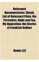 Holocaust Documentaries: Shoah, List of Holocaust Films, the Portraitist, Night and Fog, My Opposition: The Diaries of Friedrich Kellner