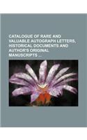 Catalogue of Rare and Valuable Autograph Letters, Historical Documents and Author's Original Manuscripts
