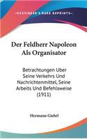 Der Feldherr Napoleon ALS Organisator
