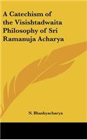 A Catechism of the Visishtadwaita Philosophy of Sri Ramanuja Acharya