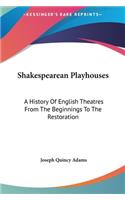 Shakespearean Playhouses: A History Of English Theatres From The Beginnings To The Restoration