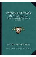 Twenty-Five Years In A Waggon: Sport And Travel In South Africa(English)