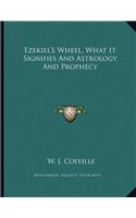 Ezekiel's Wheel, What It Signifies and Astrology and Prophecy