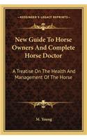 New Guide To Horse Owners And Complete Horse Doctor: A Treatise On The Health And Management Of The Horse(English)