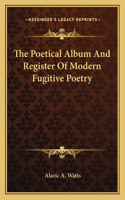 The Poetical Album And Register Of Modern Fugitive Poetry
