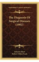 The Diagnosis Of Surgical Diseases (1902)