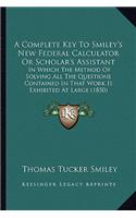 A Complete Key To Smiley's New Federal Calculator Or Scholar's Assistant