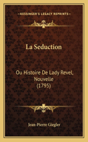 La Seduction: Ou Histoire De Lady Revel, Nouvelle (1795)(French)