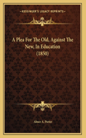 A Plea For The Old, Against The New, In Education (1850)