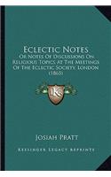 Eclectic Notes: Or Notes Of Discussions On Religious Topics At The Meetings Of The Eclectic Society, London (1865)