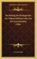 Die Stellung Des Reichsgerichts Zur Volkerrechtlichen Lehre Von Der Exterritorialitat (1904)