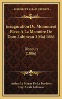 Inauguration Du Monument Eleve A La Memoire De Dom Lobineau 3 Mai 1886: Discours (1886)