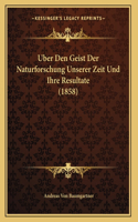 Uber Den Geist Der Naturforschung Unserer Zeit Und Ihre Resultate (1858)