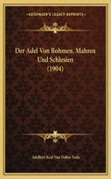 Der Adel Von Bohmen, Mahren Und Schlesien (1904)