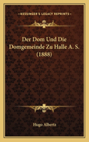 Dom Und Die Domgemeinde Zu Halle A. S. (1888)