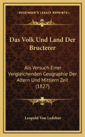 Das Volk Und Land Der Bructerer: Als Versuch Einer Vergleichenden Geographie Der Altern Und Mittlern Zeit (1827)(German)