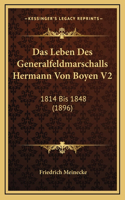 Das Leben Des Generalfeldmarschalls Hermann Von Boyen V2: 1814 Bis 1848 (1896)