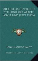 Die Gesellschaftliche Stellung Der Aerzte Sonst Und Jetzt (1855)