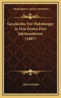 Geschichte Der Habsburger in Den Ersten Drei Jahrhunderten (1887)