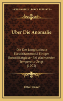 Uber Die Anomalie: Die Der Longitudinale Elastizitatsmodul Einiger Borosilikatglaser Bei Wachsender Temperatur Zeigt (1903)