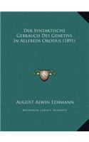Der Syntaktische Gebrauch Des Genetivs in Aelfreds Orosius (1891)