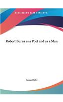 Robert Burns as a Poet and as a Man