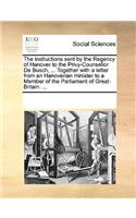 The instructions sent by the Regency of Hanover to the Privy-Counsellor De Busch, ... Together with a letter from an Hanoverian minister to a Member of the Parliament of Great-Britain: (English)