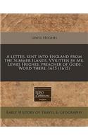 A Letter, Sent Into England from the Summer Ilands. Vvritten by Mr. Lewes Hughes, Preacher of Gods Word There. 1615 (1615): (English)
