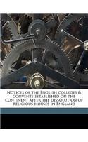 Notices of the English Colleges & Convents Established on the Continent After the Dissolution of Religious Houses in England