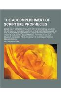 The Accomplishment of Scripture Prophecies; Being Eight Sermons Preach'd at the Cathedral Church of St. Paul, in the Year MDCCVII. at the Lecture Foun: (English)