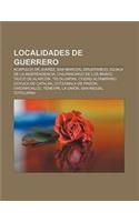 Localidades de Guerrero: Acapulco de Juarez, San Marcos, Zihuatanejo, Iguala de La Independencia, Chilpancingo de Los Bravo, Taxco de Alarcon