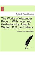 The Works of Alexander Pope ... with Notes and Illustrations by Joseph Warton, D.D., and Others.: (English)