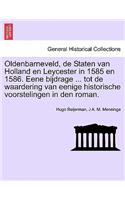 Oldenbarneveld, de Staten Van Holland En Leycester in 1585 En 1586. Eene Bijdrage ... Tot de Waardering Van Eenige Historische Voorstelingen in Den Roman.