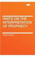 Hints on the Interpretation of Prophecy