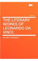 The Literary Works of Leonardo Da Vinci; Volume 1