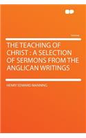 The Teaching of Christ: A Selection of Sermons from the Anglican Writings