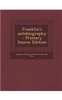 Franklin's Autobiography - Primary Source Edition