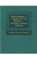Mellichampe: A Legend of the Santee... - Primary Source Edition