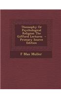 Theosophy or Psychological Religion the Gifford Lectures - Primary Source Edition