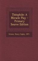 Theophile; A Miracle Play - Primary Source Edition