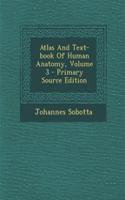 Atlas and Text-Book of Human Anatomy, Volume 3 - Primary Source Edition