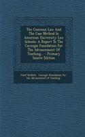The Common Law and the Case Method in American University Law Schools: A Report to the Carnegie Foundation for the Advancement of Teaching...
