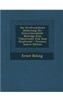 Die Strafrechtliche Bedeutung Der Exterritorialitat: Beitrage Zum Volkerrecht Und Zum Strafrecht: Beitrage Zum Volkerrecht Und Zum Strafrecht