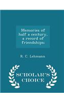 Memories of Half a Century, a Record of Friendships; - Scholar's Choice Edition