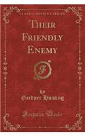 Their Friendly Enemy (Classic Reprint)