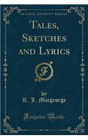 Tales, Sketches and Lyrics (Classic Reprint)