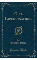 Girl Impersonations (Classic Reprint)